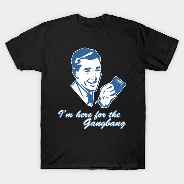 I'm Here For The Gangbang T-Shirt by Flippin' Sweet Gear